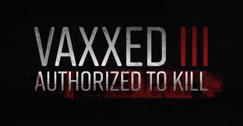Vaxxed III: Authorized to Kill